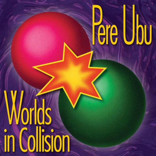 PERE UBU - WORLDS IN COLLISIONPERE UBU - WORLDS IN COLLISION.jpg